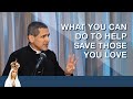 What you can do to help save those you love by fr michael rodriguez