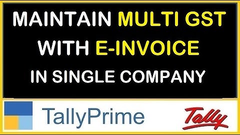 MAINTAIN MULTI GST WITH E-INVOICE IN SINGLE COMAPANY | TDL FOR TALLY PRIME