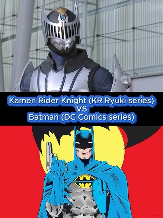 Kamen Rider Knight (KR Ryuki series) VS Batman (DC Comics)