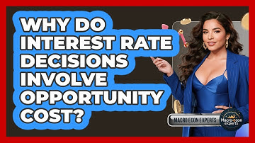 Why Do Interest Rate Decisions Involve Opportunity Cost? - Macroecon Experts