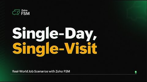 Single-Day, Single-Visit | Handling Real-World Job Scenarios with Zoho FSM