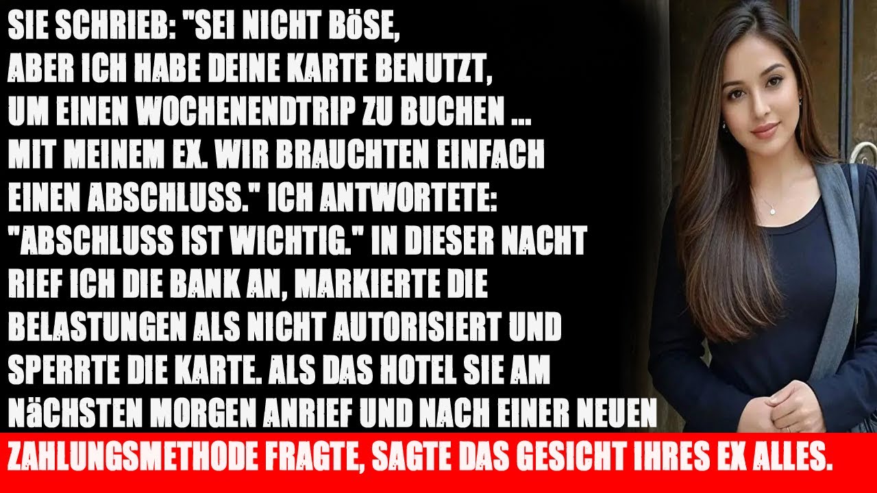 Sie schrieb: „Sei nicht böse, aber ich habe deine Karte benutzt, um einen Wochenendausflug zu buche