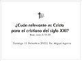 ¿Cuán relevante es Cristo para el cristiano del s. XXI? (Jn 2.13-25) Pr. M. Aguirre | Do 11/12/22.