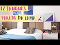 PAREDE DA CAMA - 12  TRUQUES  IMPERDÍVEIS PARA DECORAR -Diy Arqdecore