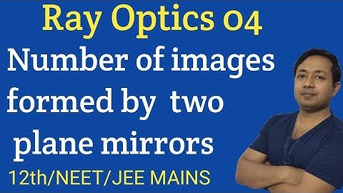 04#ray Optics#number of images formed by two plane mirrors#for 12th,NEET,JEE MAINS & ADVANCE#MG SIR