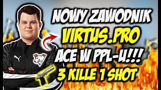 NOWY ZAWODNIK VIRTUS PRO WYJAŚNIA W PPLu 3 KILLE 1 STRZAŁ Z DEAGLA TEAM IZAK BYALI VS TEAM PHR LEH