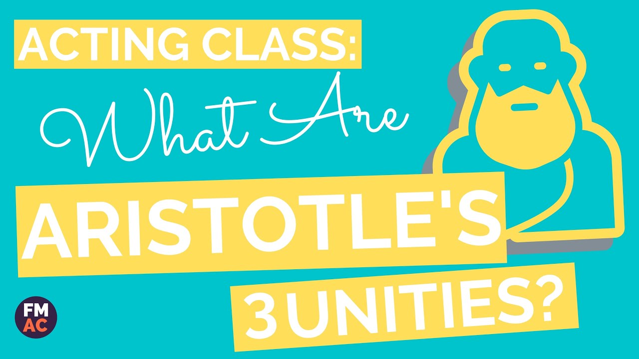 Acting Class: What Are Aristotle’S Three Unities: A 2 Minute Guide