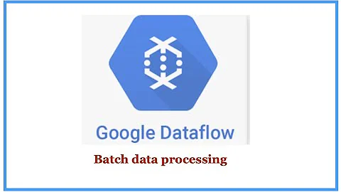 GCP Dataflow Batch data processing - DayDayNews