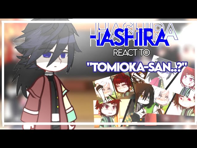 ||__Hashira react to: Tomioka-san..?__ ||kny||__gacha club__||giyuu angst class=