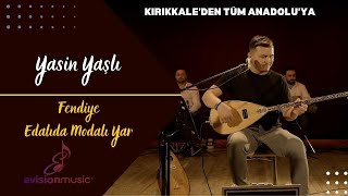 Yasin Yaşlı - Fendiye - Edalıda Modalı Yar Kırıkkaleden Tüm Anadoluya