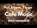 Full Album 1 hour / Cafe Music