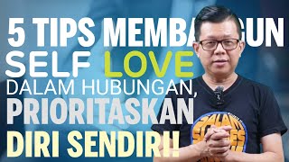 5 TIPS MEMBANGUN SELF LOVE DALAM HUBUNGAN, PRIORITASKAN DIRI SENDIRI! || Entrepreneur Mindset