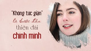 “Không tức giận” là bước đầu thiện đãi chính mình