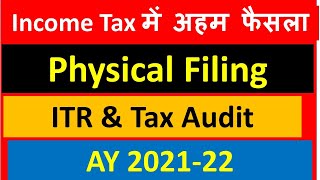 Physical Filing of TAX AUDIT  and INCOME TAX RETURNS  AY 2021-22 I CBDT Decision I CA Satbir Singh