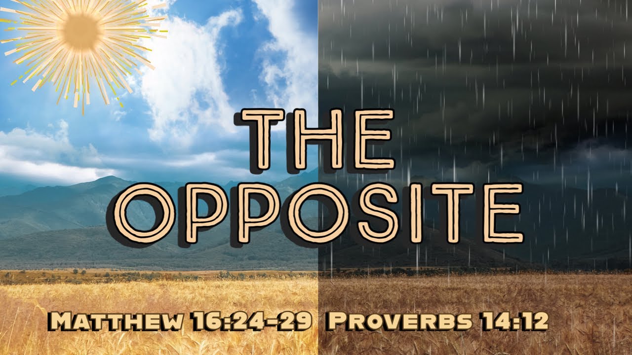 The Opposite- Proverbs 14:12, Matthew 16:24-29 - YouTube