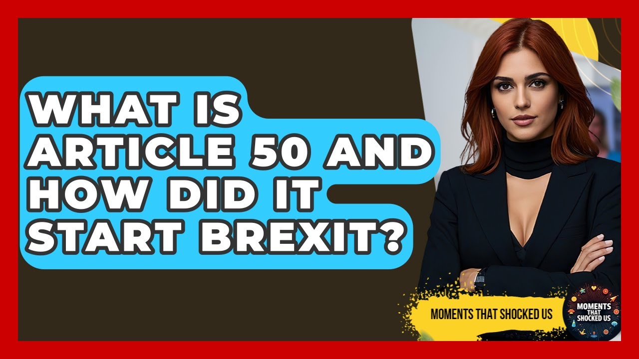 what-is-article-50-and-how-did-it-start-brexit-moments-that-shocked