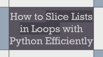 How to Slice Lists in Loops with Python Efficiently