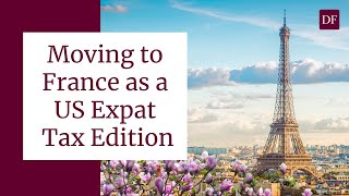 Moving to France as a US Expat   Tax Edition
