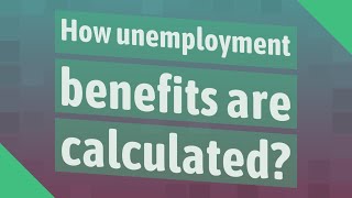 How unemployment benefits are calculated?