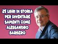25 LIBRI DI STORIA PER DIVENTARE ALESSANDRO BARBERO