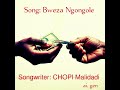 CHOPI Malidadi Song BWEZA NGONGOLE