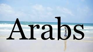 How To Pronounce Arabs??????Pronunciation Of Arabs