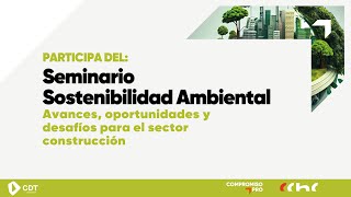 Seminario Sostenibilidad Ambiental: avances, oportunidades y desafíos para sector de la construcción