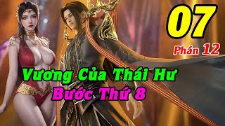 Đấu Phá Thương Khung Phần 12 Tập 7 Thuyết Minh | Vương Của Thái Hư, Bước Thứ 8