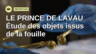 Les objets de la tombe du prince de Lavau à l'étude