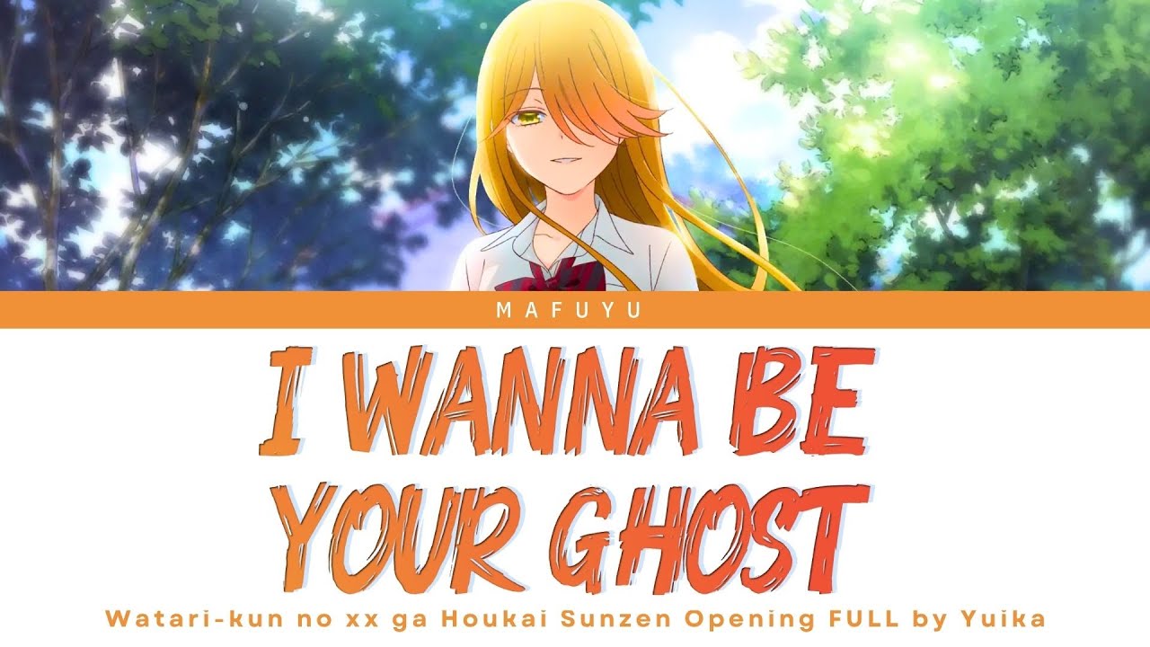 Watari-kun no ×× ga Houkai Sunzen Opening FULL『I Wanna Be Your Ghost』by yuika (Kan/Rom/Eng)