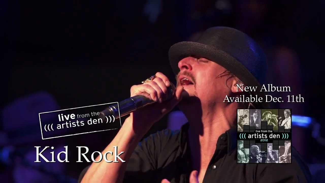 Live From The Artists Den 2012 Kid Rock Born Free Youtube