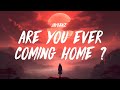 JayBenz Are You Ever Coming Home Lyrics JayBenz Are You Ever Coming Home Lyrics
