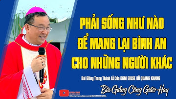 Sống Như Nào Để Mang Lại Sự BÌNH AN Cho Người Khác | Giáo Huấn Quá Hay | ĐGM Giuse Đỗ Quang Khang