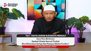 Apakah Sholat Sunnah Taubat Bisa Dilakukan Tiap Hari Selepas Sholat Fardhu ? - Ustadz Fuad Baswedan