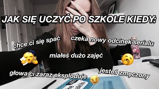 JAK ZEBRAĆ SIĘ DO NAUKI PO CAŁYM DNIU W SZKOLE? 🥱😴📚