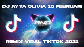 DJ AYYA OLIVIA 15 FEBRUARI YANG VIRALL DI TIKTOK MIX