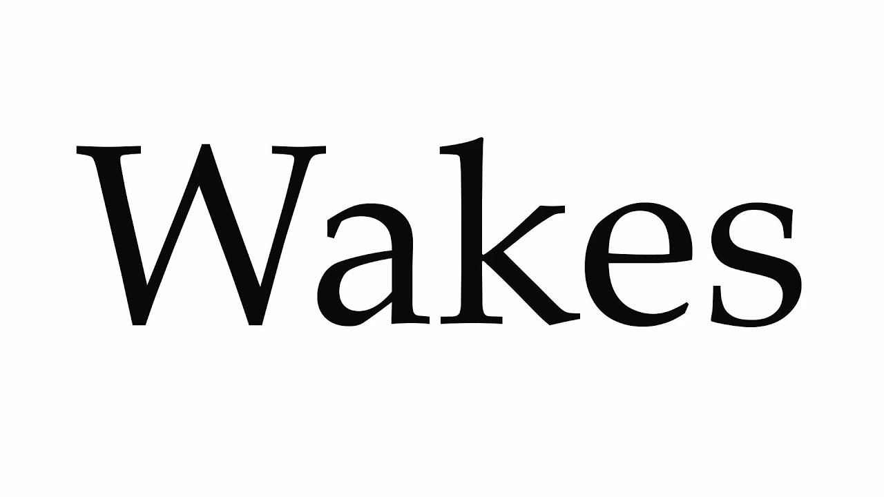 How to Pronounce Wakes