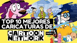 TOP 10 MEJORES CARICATURAS de CARTOON NETWORK | Parte 1