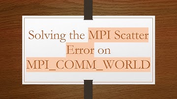 Solving the MPI Scatter Error on MPI_COMM_WORLD