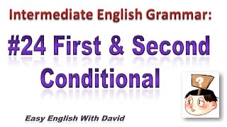 Intermediate English Grammar #24: First & Second Conditional