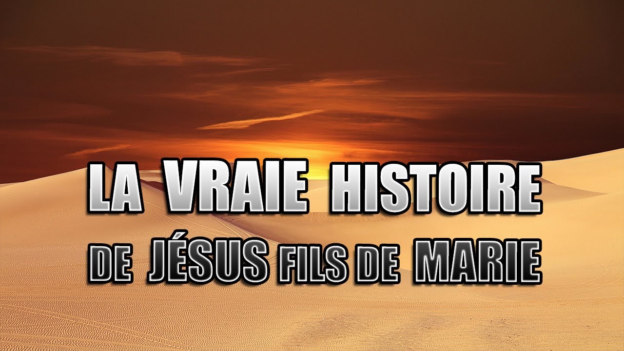 LA VRAIE HISTOIRE DE JÉSUS FILS DE MARIE