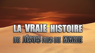 LA VRAIE HISTOIRE DE JÉSUS FILS DE MARIE