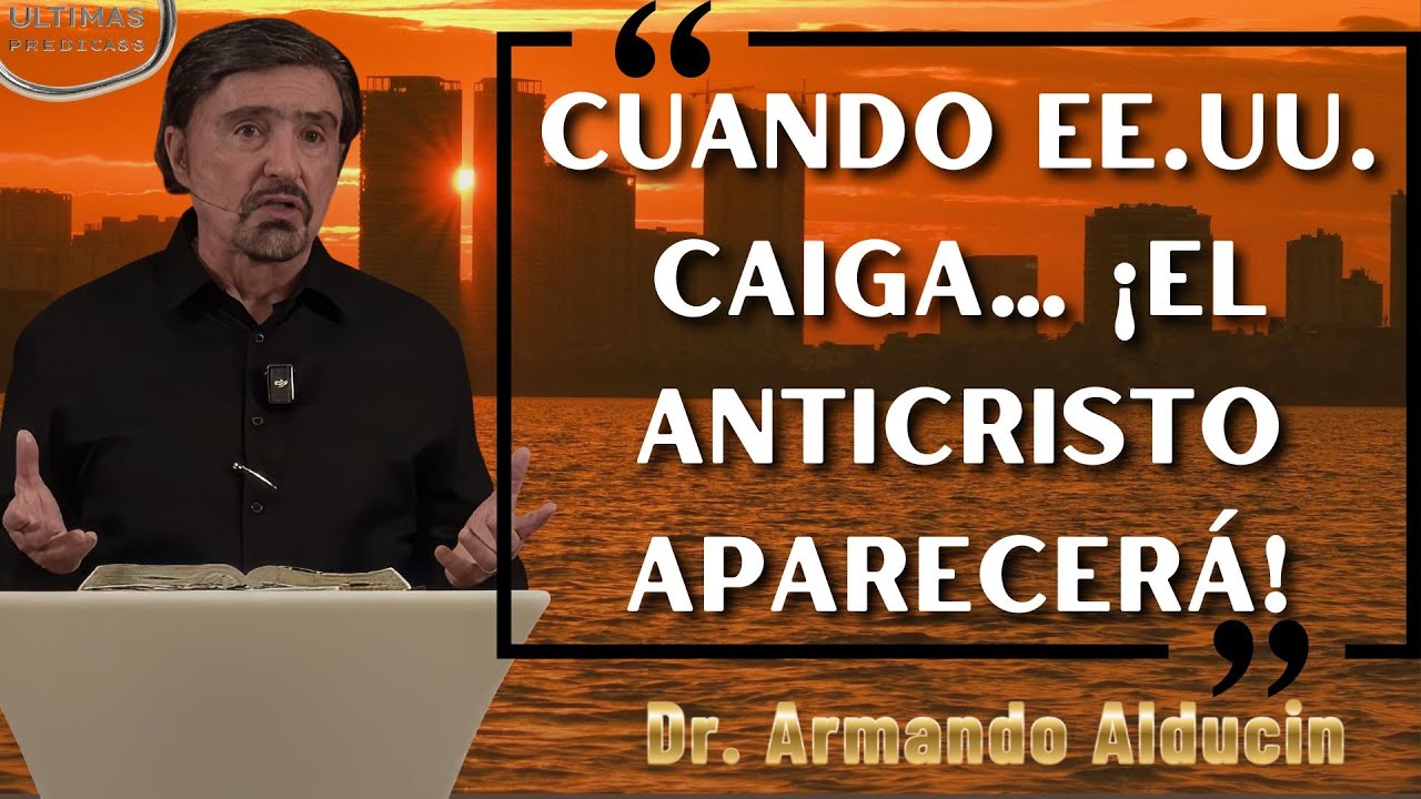 Pastor Armando Alducin 2025 - La Caída De EE.UU. Y La Llegada Del Anticristo: La Profecía Final