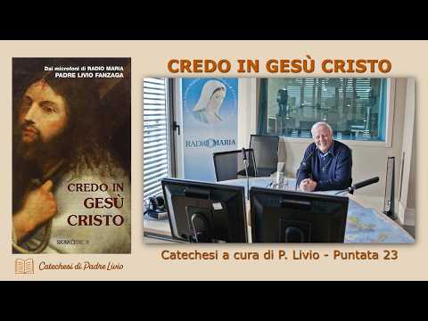 CREDO IN GESÙ CRISTO – Catechesi di P. Livio – Puntata 23