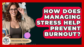 How Does Managing Stress Help Prevent Burnout? - High School Toolkit