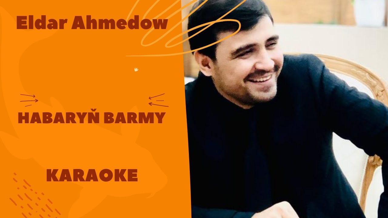 Eldar Ahmedow   Habary barmy TURKMEN KARAOKE