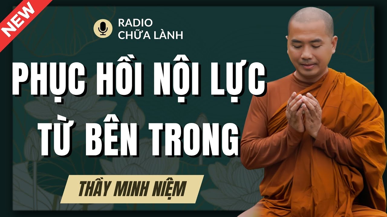 Thầy Minh Niệm - Cách Tái Tạo Năng Lượng Và Bình An | Radio Chữa Lành