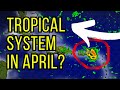 Tropical Development In April?