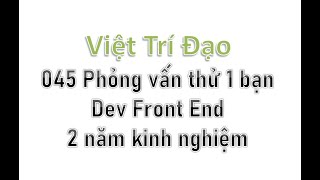 045 Phỏng vấn thử 1 bạn Dev Front End 2 năm kinh nghiệm