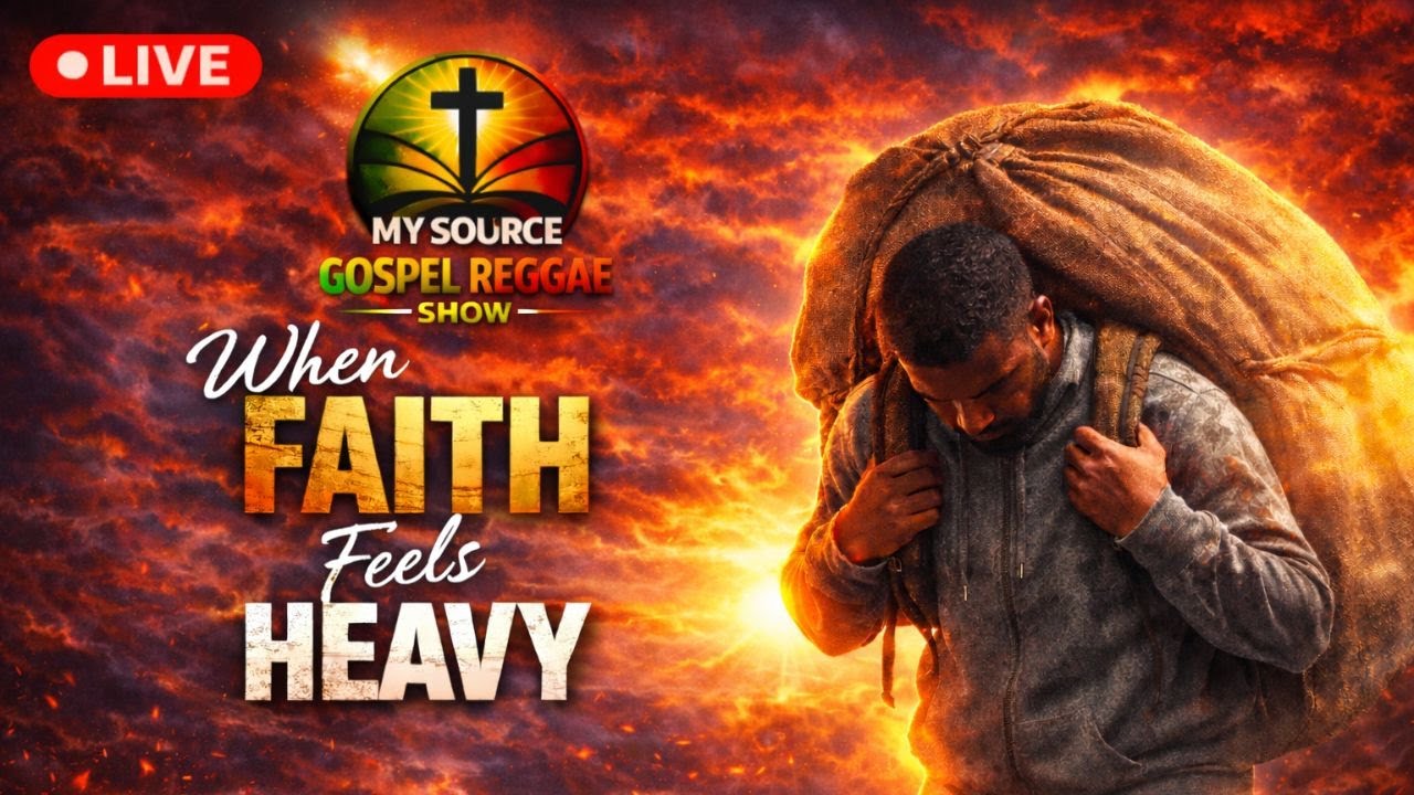 When Faith Feels Heavy - My Source Gospel Reggae Show